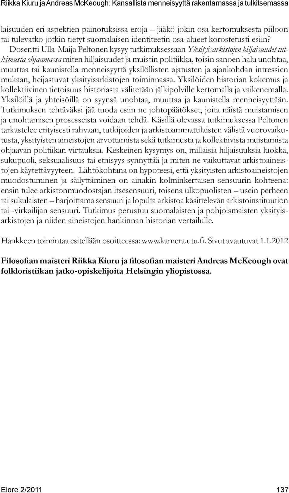menneisyyttä yksilöllisten ajatusten ja ajankohdan intressien mukaan, heijastuvat yksityisarkistojen toiminnassa.