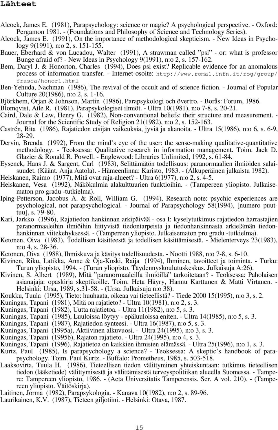 Bauer, Eberhard & von Lucadou, Walter (1991), A strawman called psi - or: what is professor Bunge afraid of? - New Ideas in Psychology 9(1991), n:o 2, s. 157-162. Bem, Daryl J.