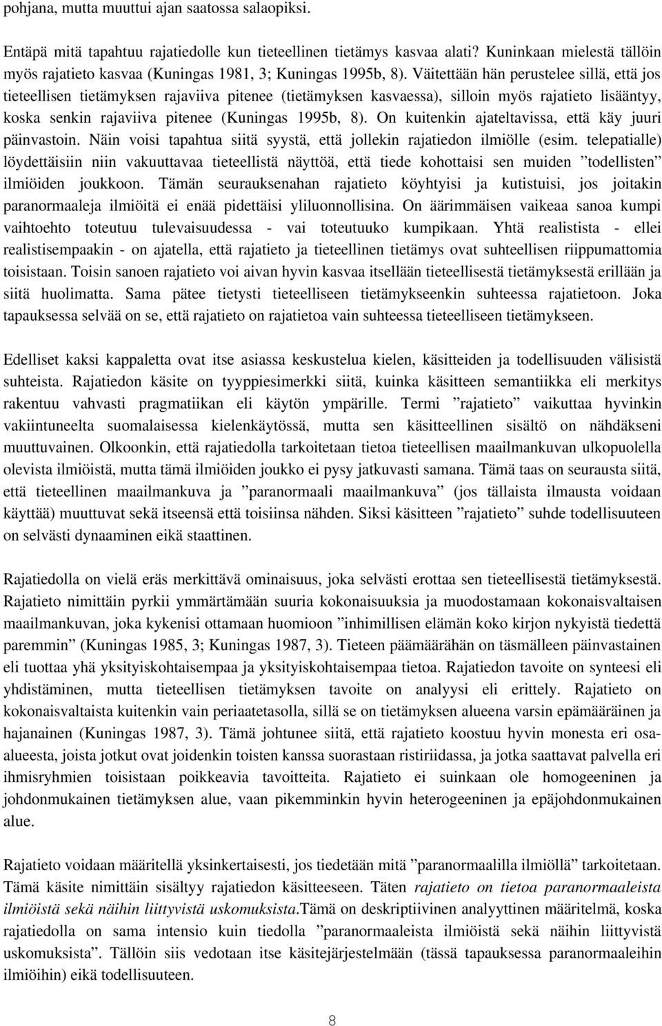 Väitettään hän perustelee sillä, että jos tieteellisen tietämyksen rajaviiva pitenee (tietämyksen kasvaessa), silloin myös rajatieto lisääntyy, koska senkin rajaviiva pitenee (Kuningas 1995b, 8).