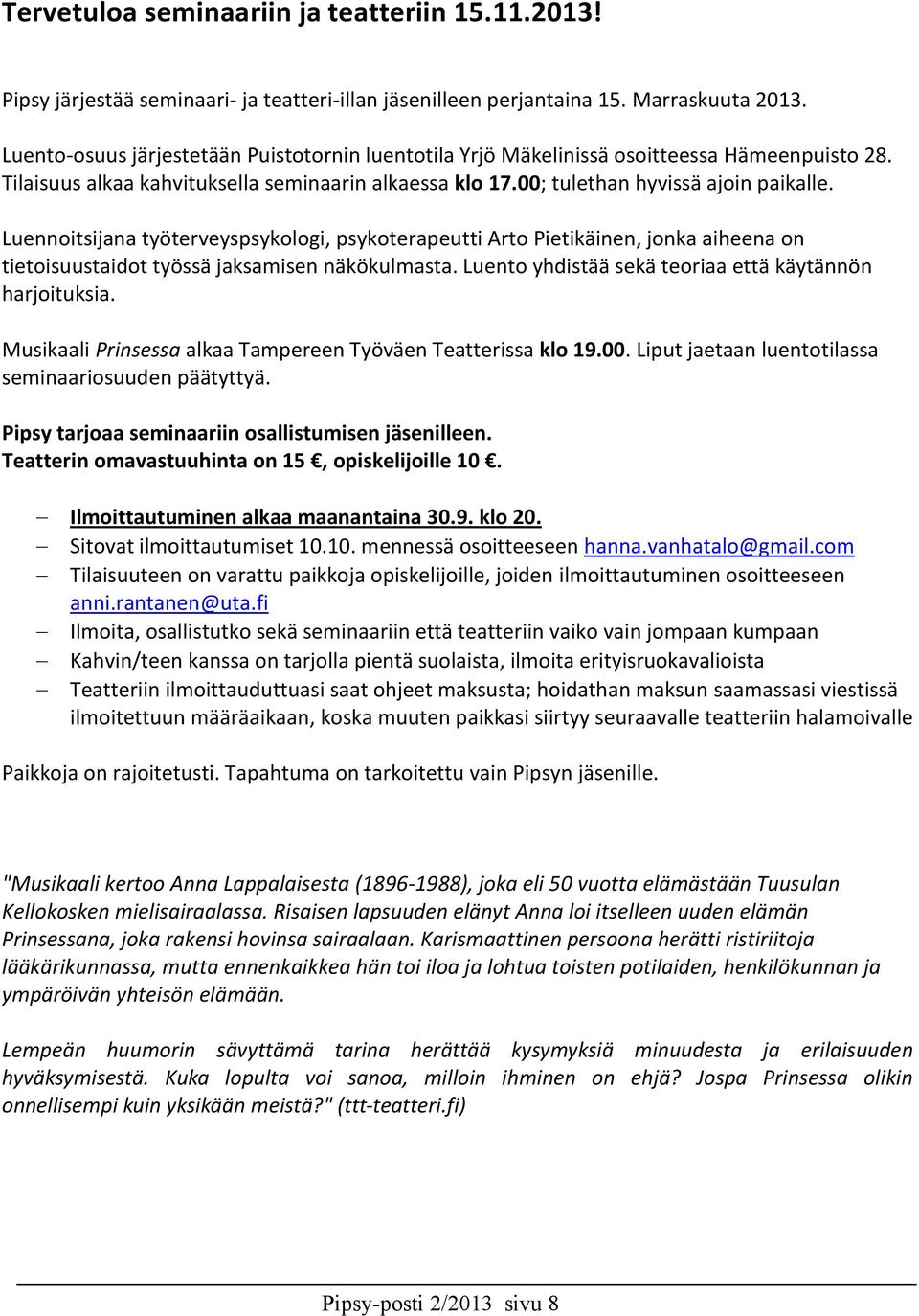 Luennoitsijana työterveyspsykologi, psykoterapeutti Arto Pietikäinen, jonka aiheena on tietoisuustaidot työssä jaksamisen näkökulmasta. Luento yhdistää sekä teoriaa että käytännön harjoituksia.