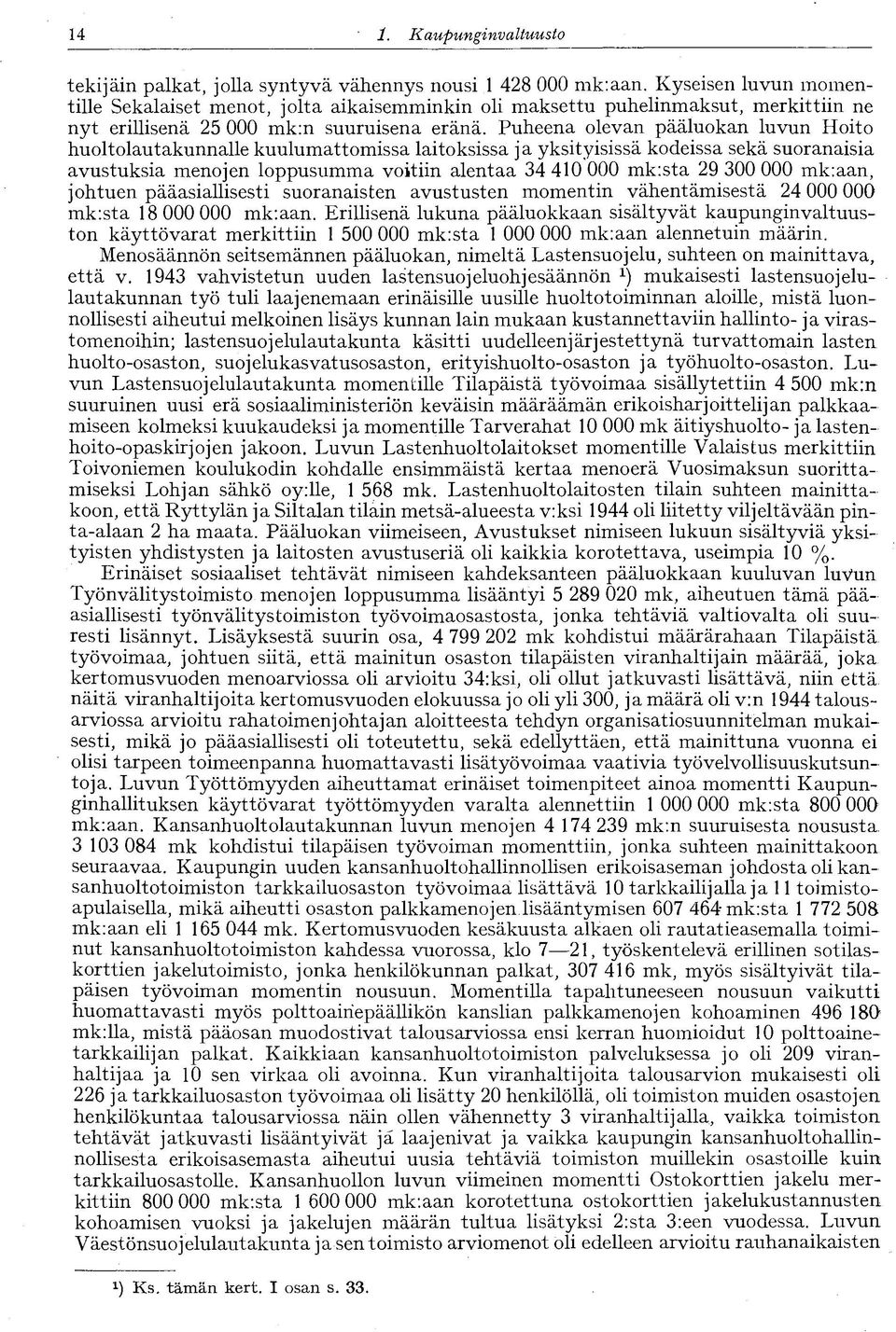 Puheena olevan pääluokan luvun Hoito huoltolautakunnalle kuulumattomissa laitoksissa ja yksityisissä kodeissa sekä suoranaisia avustuksia menojen loppusumma voitiin alentaa 34 410 000 mk:sta 29 300