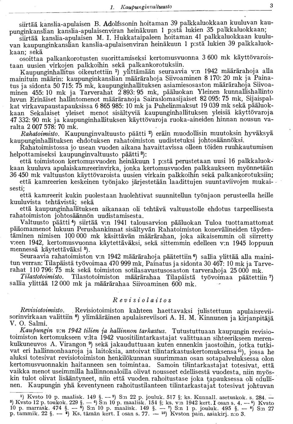 Hukkataipaleen hoitaman 41 palkkaluokkaan kuuluvan kaupunginkanslian kanslia-apulaisenviran heinäkuun 1 p:stä lukien 39 palkkaluokkaan; sekä osoittaa palkankorotusten suorittamiseksi kertomusvuonna 3