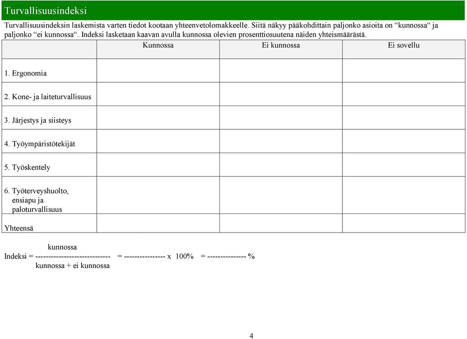 Indeksi lasketaan kaavan avulla kunnossa olevien prosenttiosuutena näiden yhteismäärästä. 1. Ergonomia 2. Kone- ja laiteturvallisuus 3.