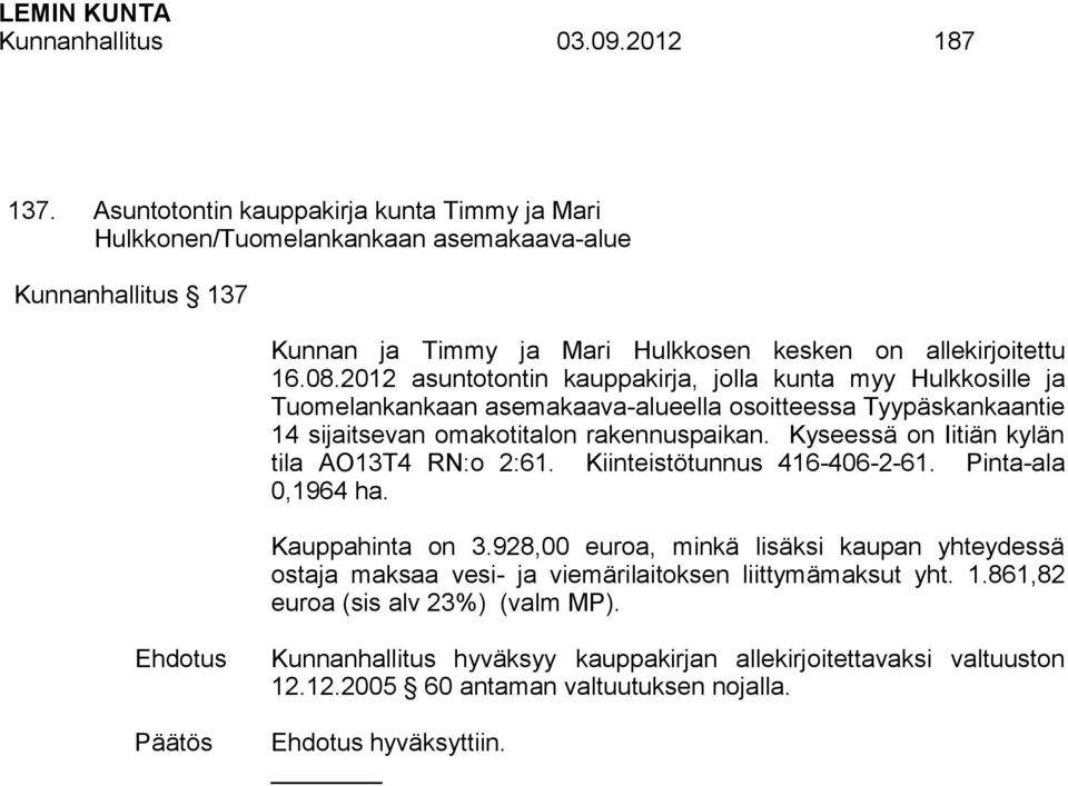 2012 asuntotontin kauppakirja, jolla kunta myy Hulkkosille ja Tuomelankankaan asemakaava-alueella osoitteessa Tyypäskankaantie 14 sijaitsevan omakotitalon rakennuspaikan.