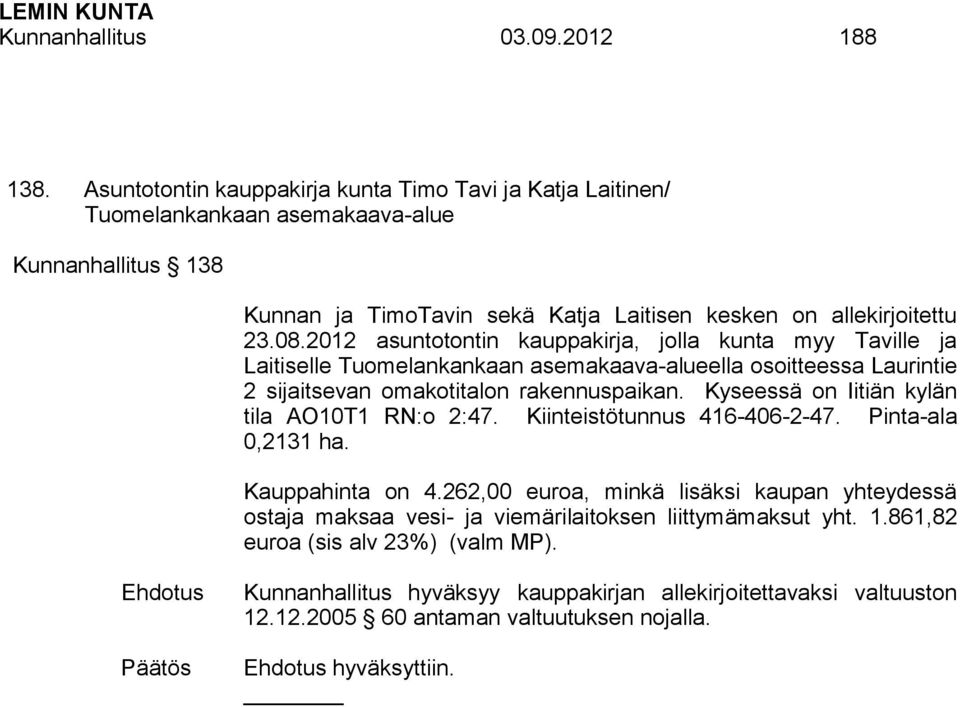 2012 asuntotontin kauppakirja, jolla kunta myy Taville ja Laitiselle Tuomelankankaan asemakaava-alueella osoitteessa Laurintie 2 sijaitsevan omakotitalon rakennuspaikan.