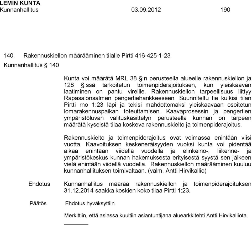 yleiskaavan laatiminen on pantu vireille. Rakennuskiellon tarpeellisuus liittyy Rapasalonsalmen pengertiehankkeeseen.