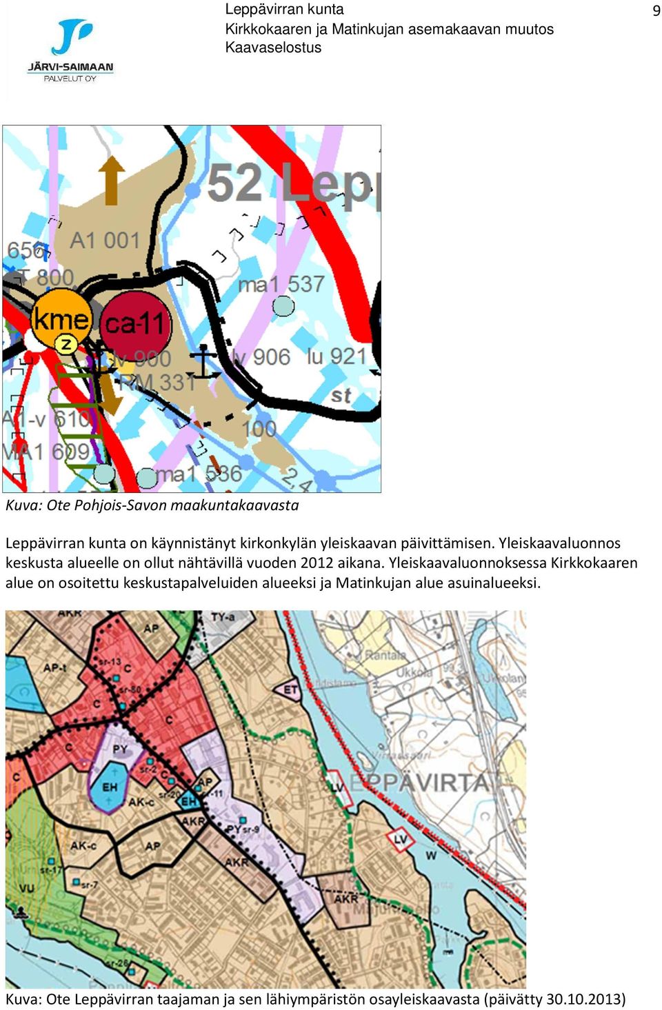 Yleiskaavaluonnos keskusta alueelle on ollut nähtävillä vuoden 2012 aikana.