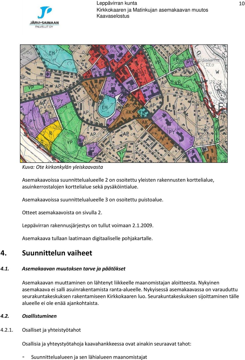 Asemakaava tullaan laatimaan digitaaliselle pohjakartalle. 4. Suunnittelun vaiheet 4.1.