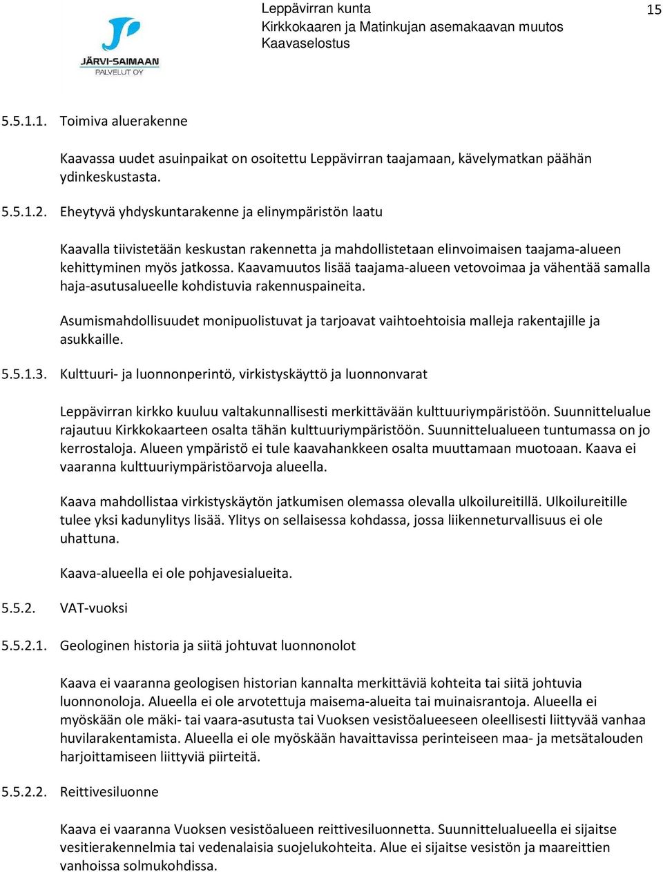 Kaavamuutos lisää taajama-alueen vetovoimaa ja vähentää samalla haja-asutusalueelle kohdistuvia rakennuspaineita.