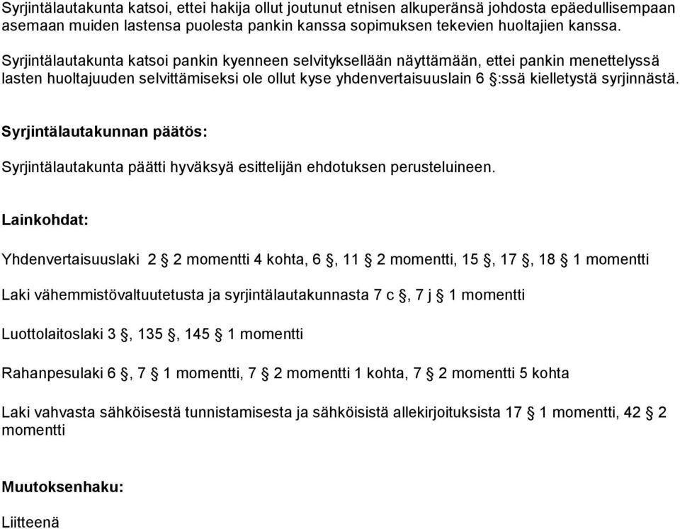 Syrjintälautakunnan päätös: Syrjintälautakunta päätti hyväksyä esittelijän ehdotuksen perusteluineen.