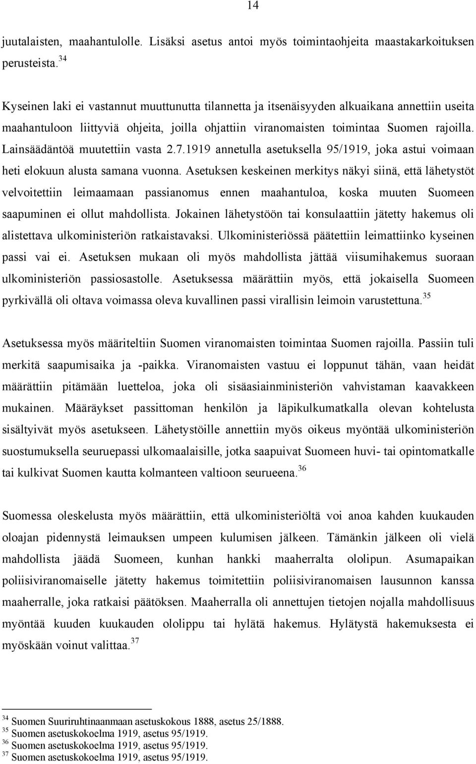 Lainsäädäntöä muutettiin vasta 2.7.1919 annetulla asetuksella 95/1919, joka astui voimaan heti elokuun alusta samana vuonna.