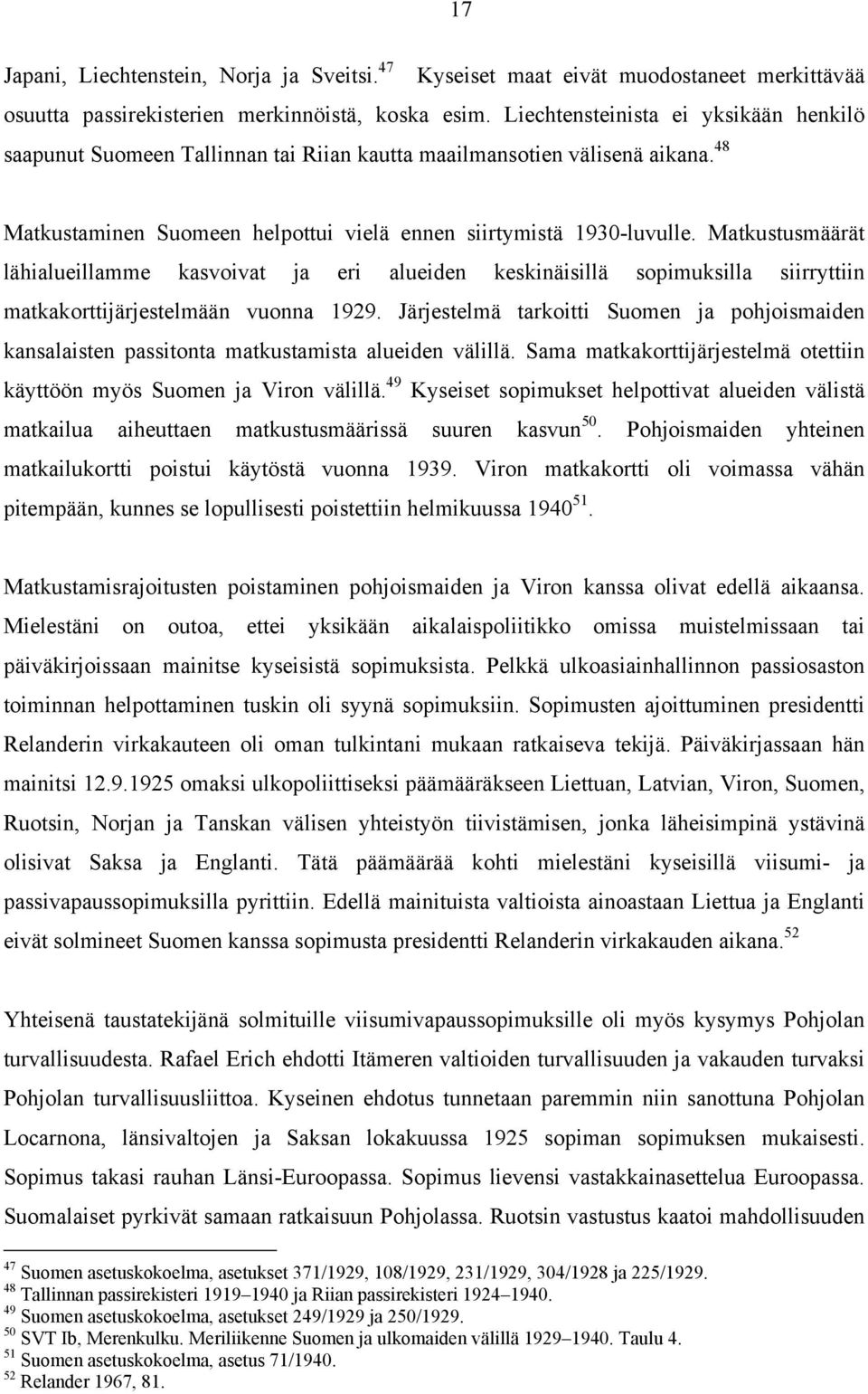 Matkustusmäärät lähialueillamme kasvoivat ja eri alueiden keskinäisillä sopimuksilla siirryttiin matkakorttijärjestelmään vuonna 1929.