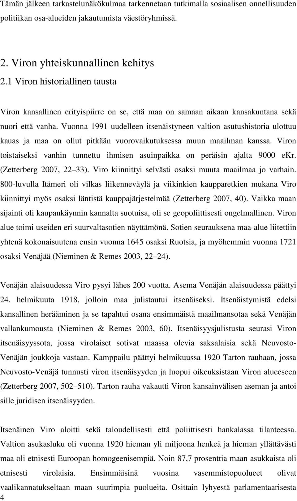 Vuonna 1991 uudelleen itsenäistyneen valtion asutushistoria ulottuu kauas ja maa on ollut pitkään vuorovaikutuksessa muun maailman kanssa.