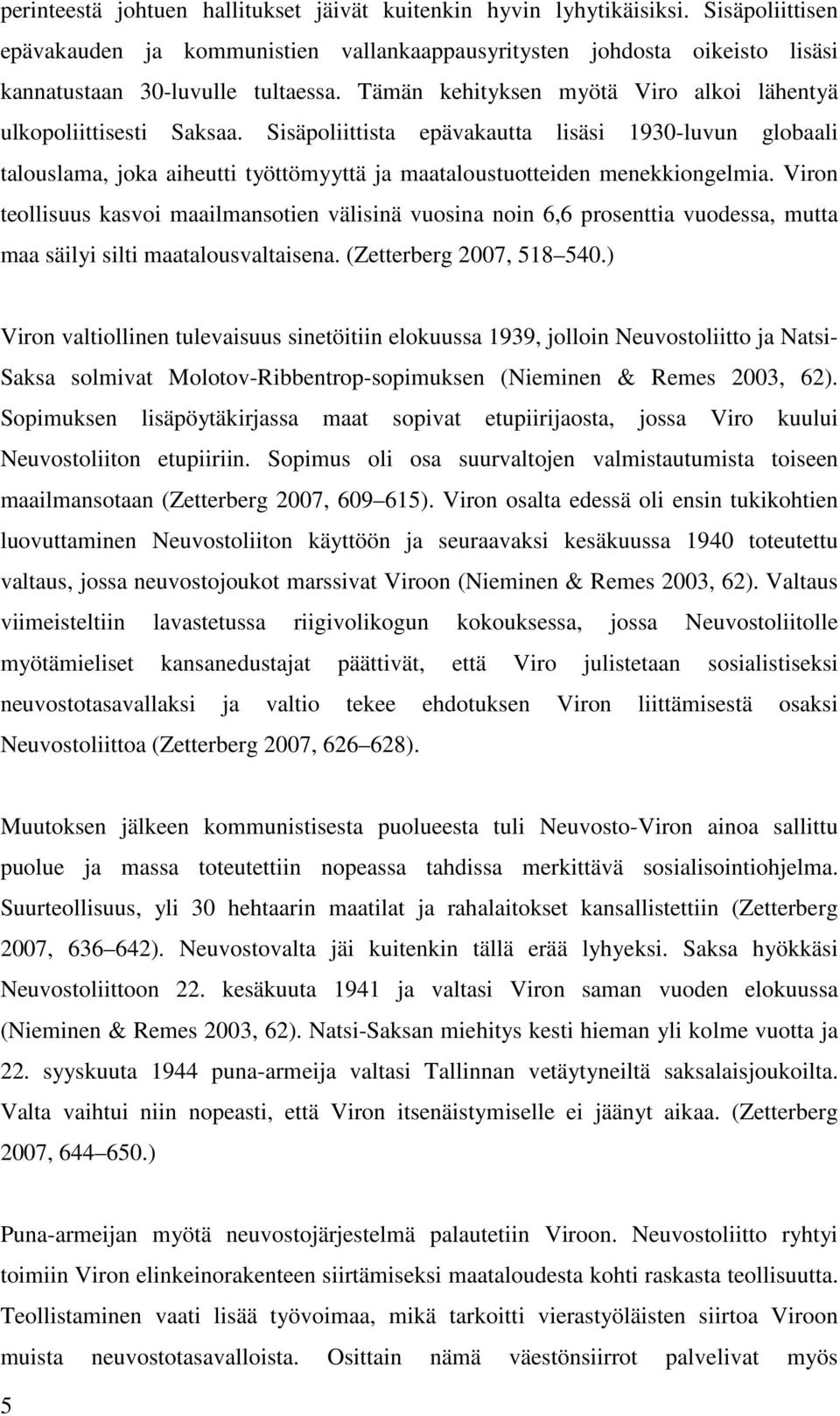 Sisäpoliittista epävakautta lisäsi 1930-luvun globaali talouslama, joka aiheutti työttömyyttä ja maataloustuotteiden menekkiongelmia.