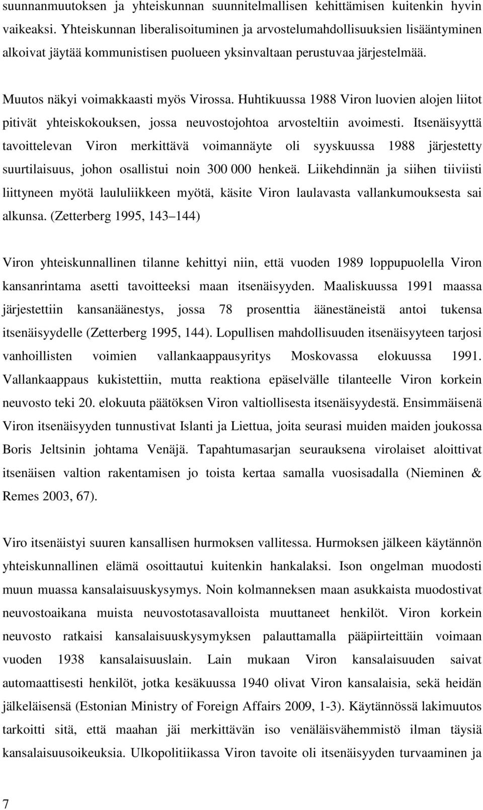 Huhtikuussa 1988 Viron luovien alojen liitot pitivät yhteiskokouksen, jossa neuvostojohtoa arvosteltiin avoimesti.
