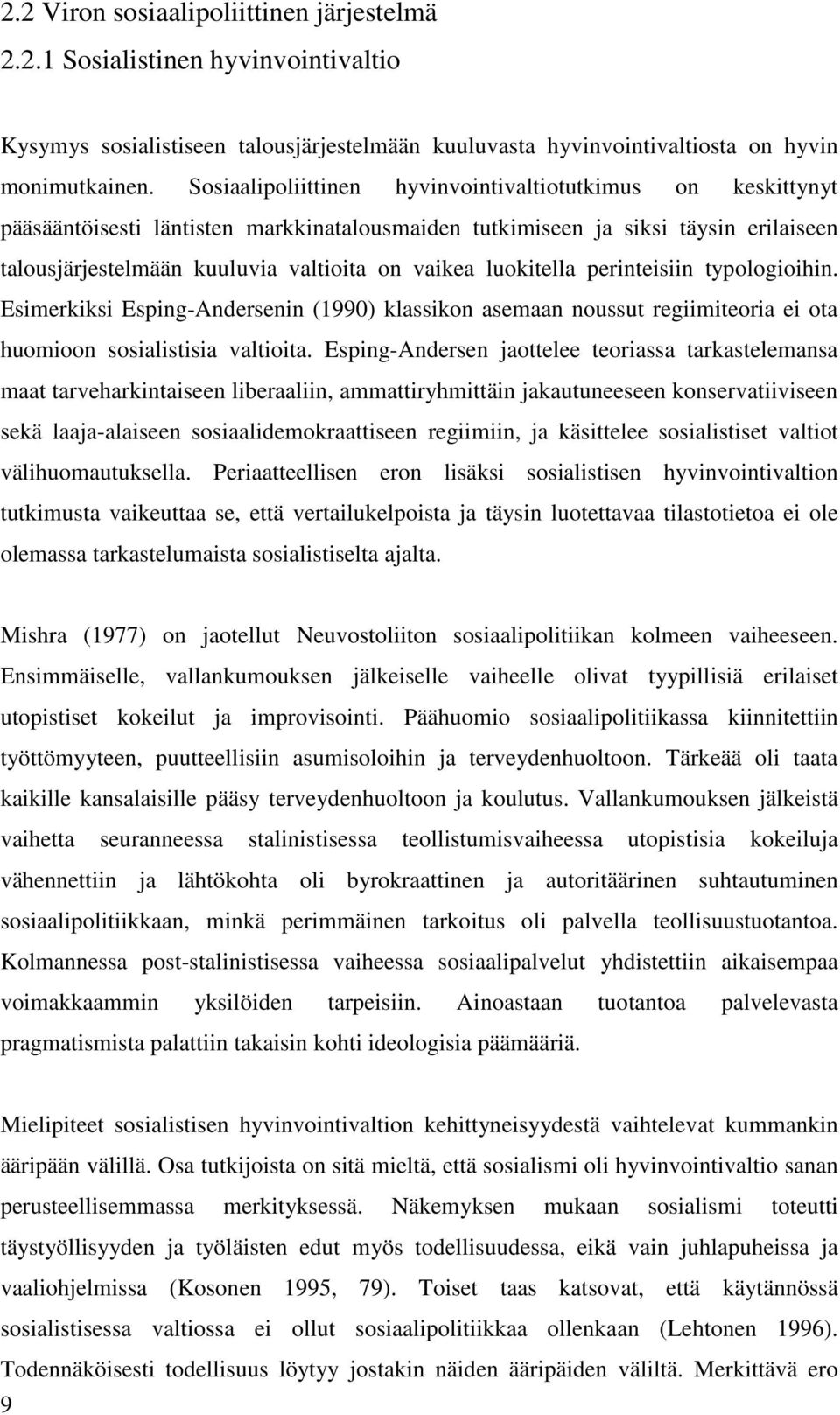 luokitella perinteisiin typologioihin. Esimerkiksi Esping-Andersenin (1990) klassikon asemaan noussut regiimiteoria ei ota huomioon sosialistisia valtioita.