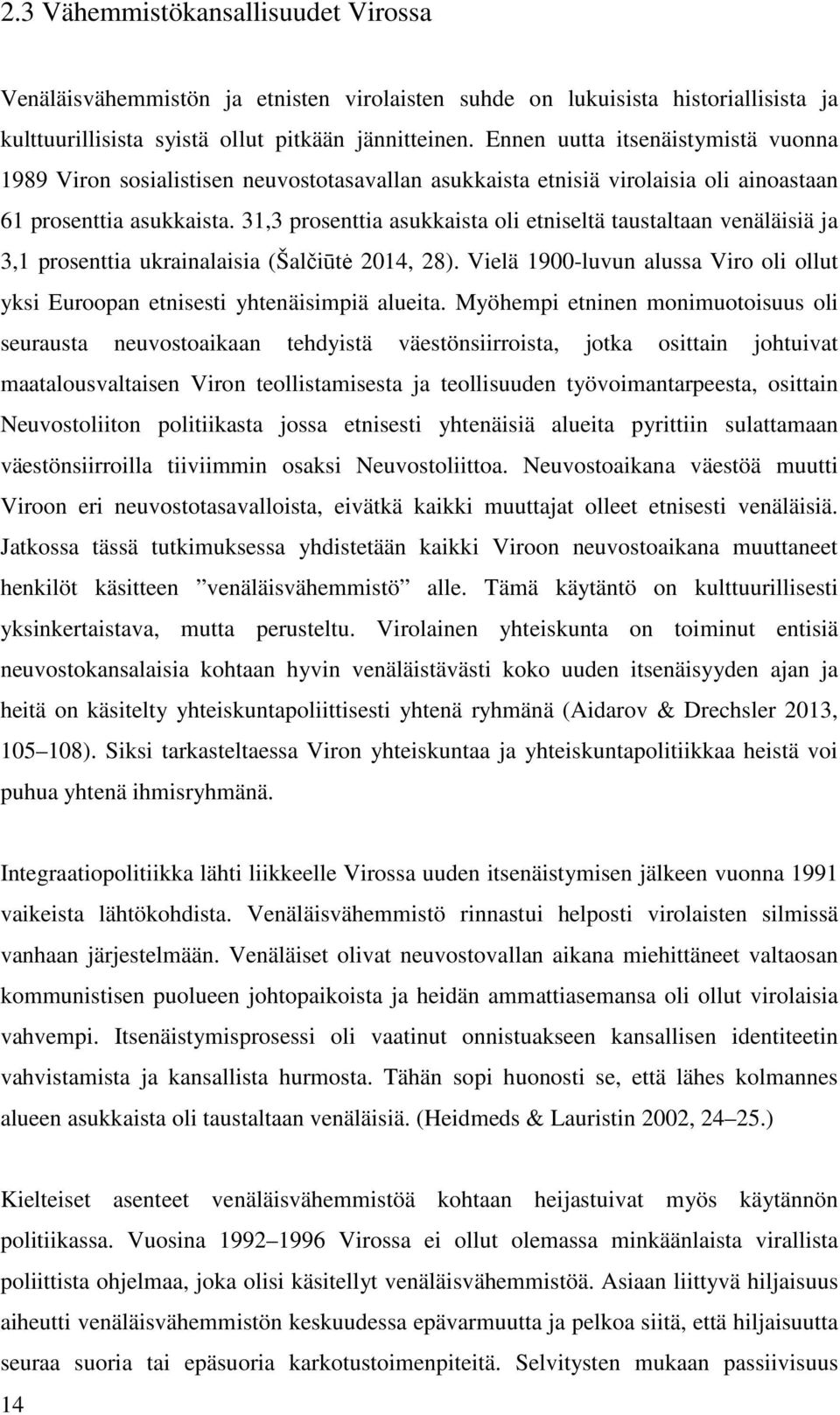 31,3 prosenttia asukkaista oli etniseltä taustaltaan venäläisiä ja 3,1 prosenttia ukrainalaisia (Šalčiūtė 2014, 28).