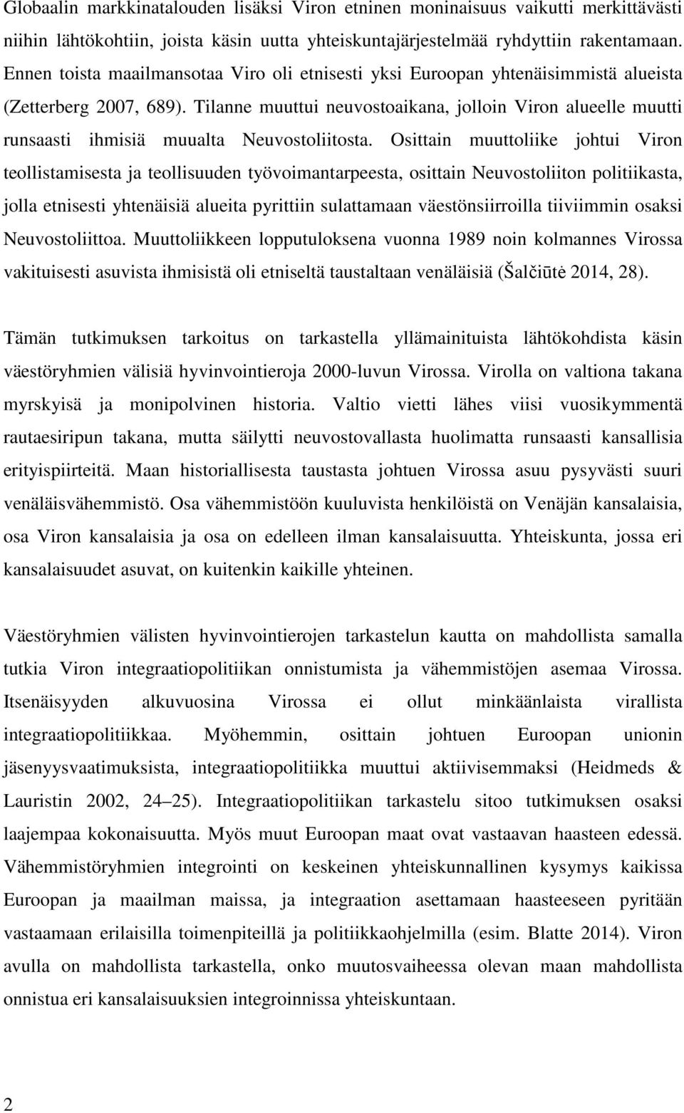 Tilanne muuttui neuvostoaikana, jolloin Viron alueelle muutti runsaasti ihmisiä muualta Neuvostoliitosta.