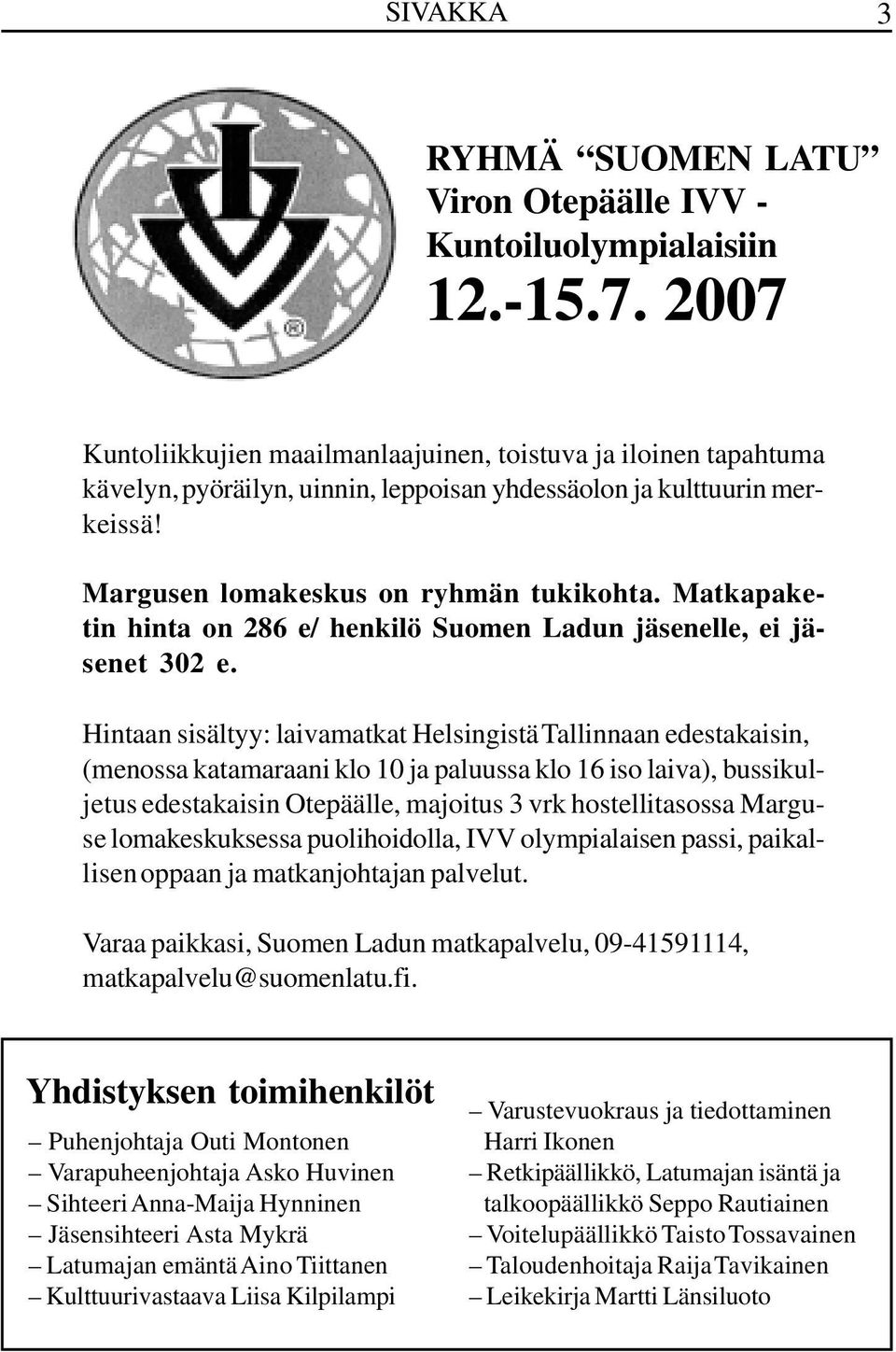 Matkapaketin hinta on 286 e/ henkilö Suomen Ladun jäsenelle, ei jäsenet 302 e.