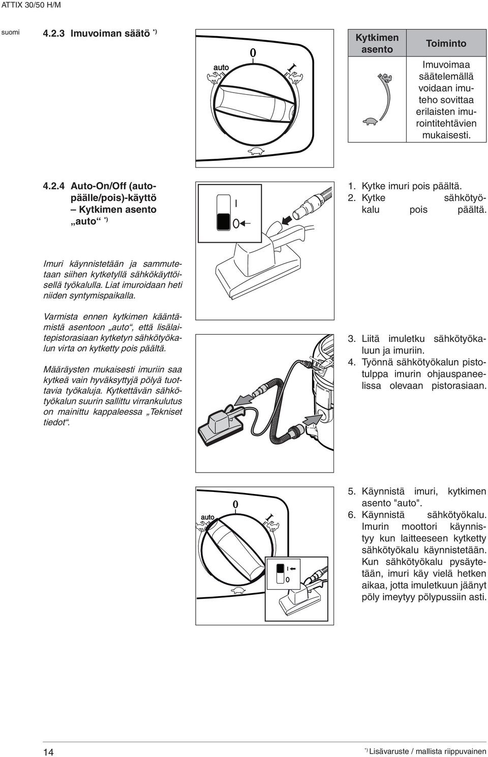 Varmista ennen kytkimen kääntämistä asentoon auto, että lisälaitepistorasiaan kytketyn sähkötyökalun virta on kytketty pois päältä.