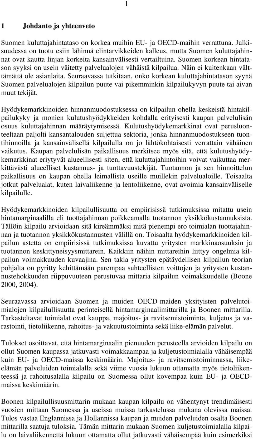 Suomen korkean hintatason syyksi on usein väitetty palvelualojen vähäistä kilpailua. Näin ei kuitenkaan välttämättä ole asianlaita.