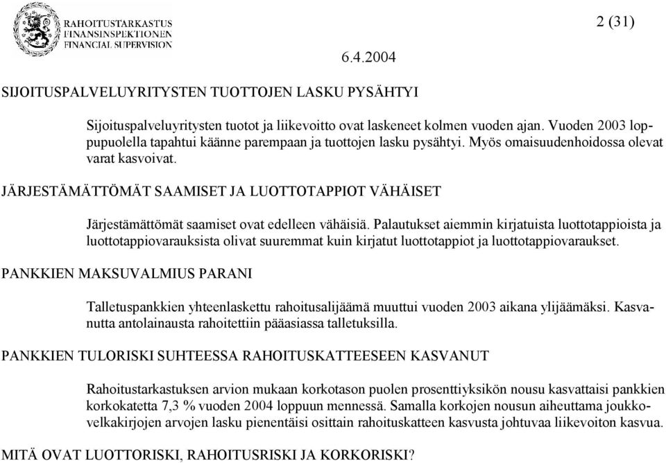 JÄRJESTÄMÄTTÖMÄT SAAMISET JA LUOTTOTAPPIOT VÄHÄISET Järjestämättömät saamiset ovat edelleen vähäisiä.