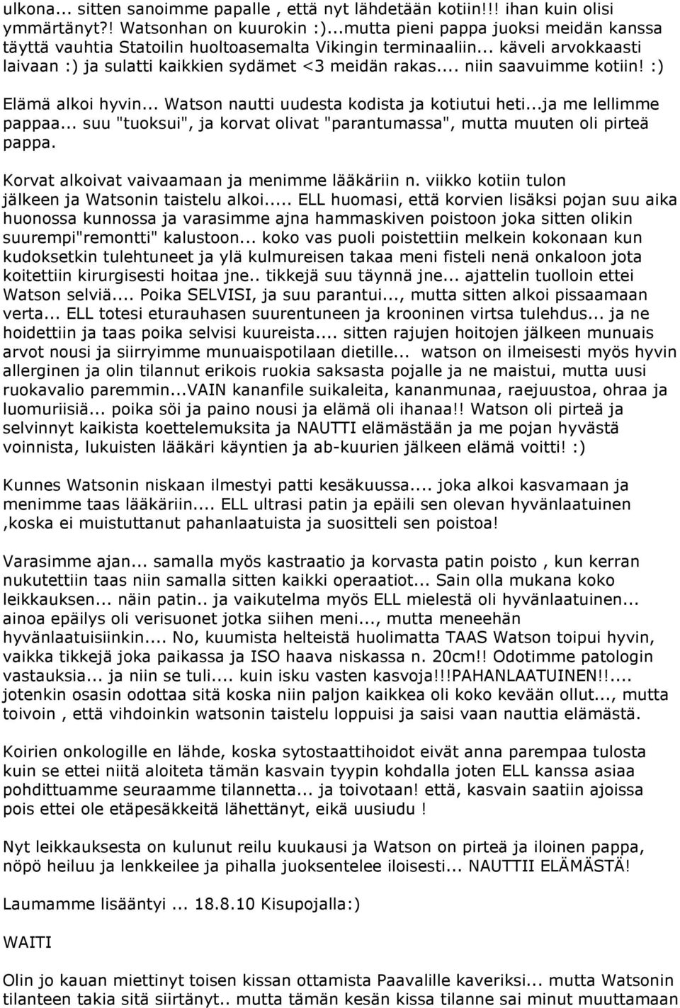 .. niin saavuimme kotiin! :) Elämä alkoi hyvin... Watson nautti uudesta kodista ja kotiutui heti...ja me lellimme pappaa... suu "tuoksui", ja korvat olivat "parantumassa", mutta muuten oli pirteä pappa.