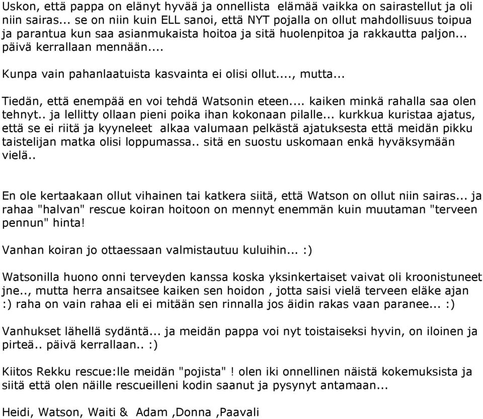 .. Kunpa vain pahanlaatuista kasvainta ei olisi ollut..., mutta... Tiedän, että enempää en voi tehdä Watsonin eteen... kaiken minkä rahalla saa olen tehnyt.