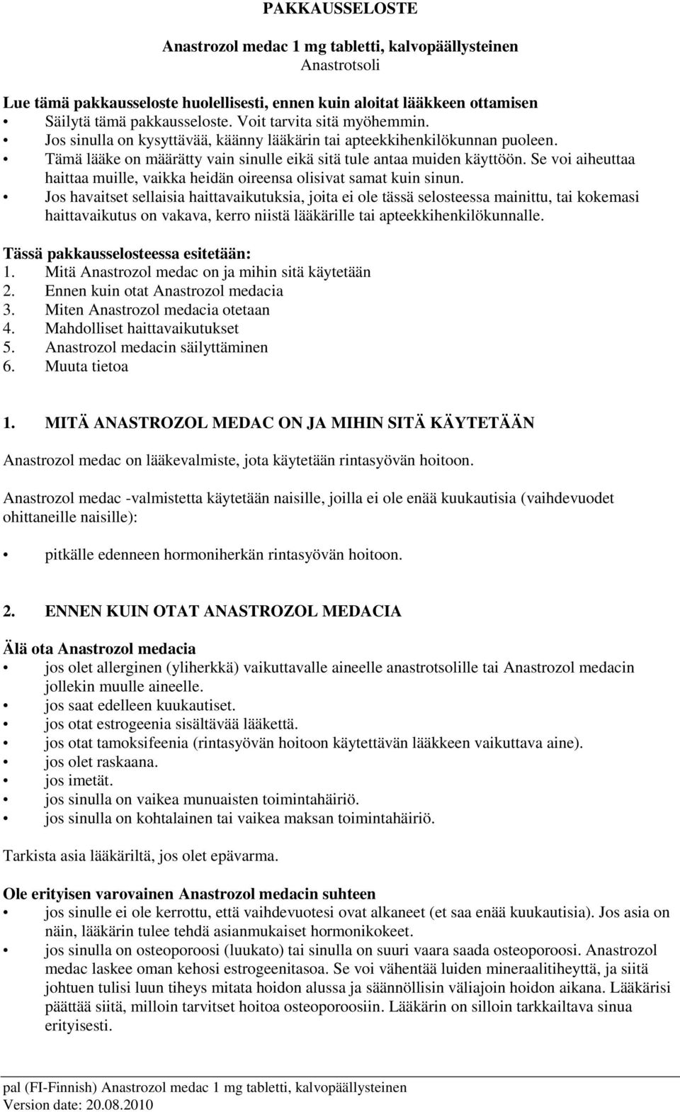 Se voi aiheuttaa haittaa muille, vaikka heidän oireensa olisivat samat kuin sinun.