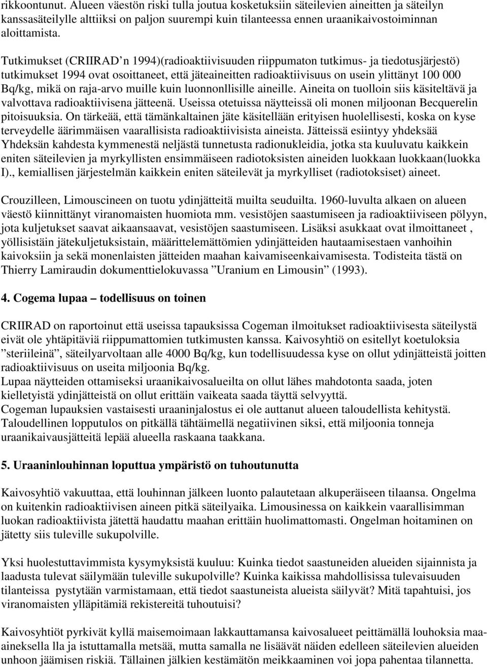 mikä on raja-arvo muille kuin luonnonllisille aineille. Aineita on tuolloin siis käsiteltävä ja valvottava radioaktiivisena jätteenä.