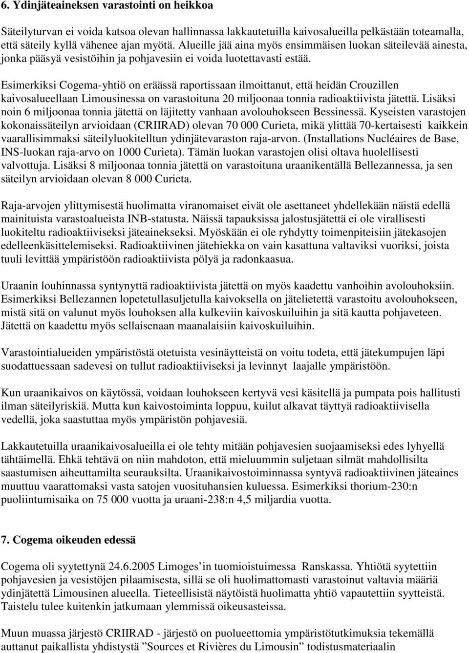 Esimerkiksi Cogema-yhtiö on eräässä raportissaan ilmoittanut, että heidän Crouzillen kaivosalueellaan Limousinessa on varastoituna 20 miljoonaa tonnia radioaktiivista jätettä.