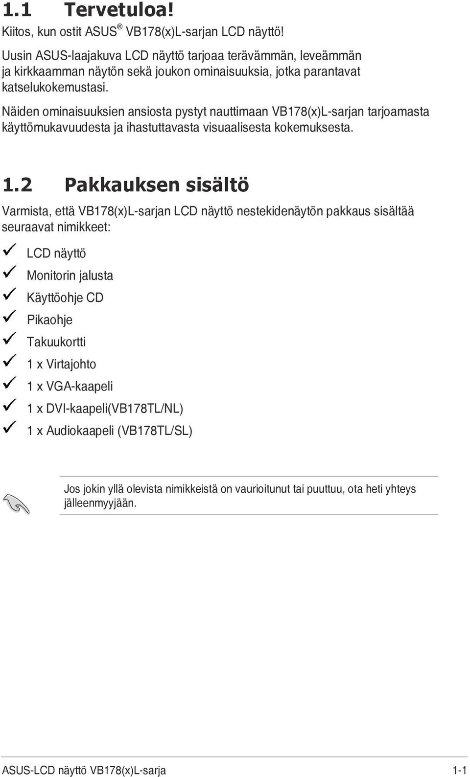 Näiden ominaisuuksien ansiosta pystyt nauttimaan VB178(x)L-sarjan tarjoamasta käyttömukavuudesta ja ihastuttavasta visuaalisesta kokemuksesta. 1.