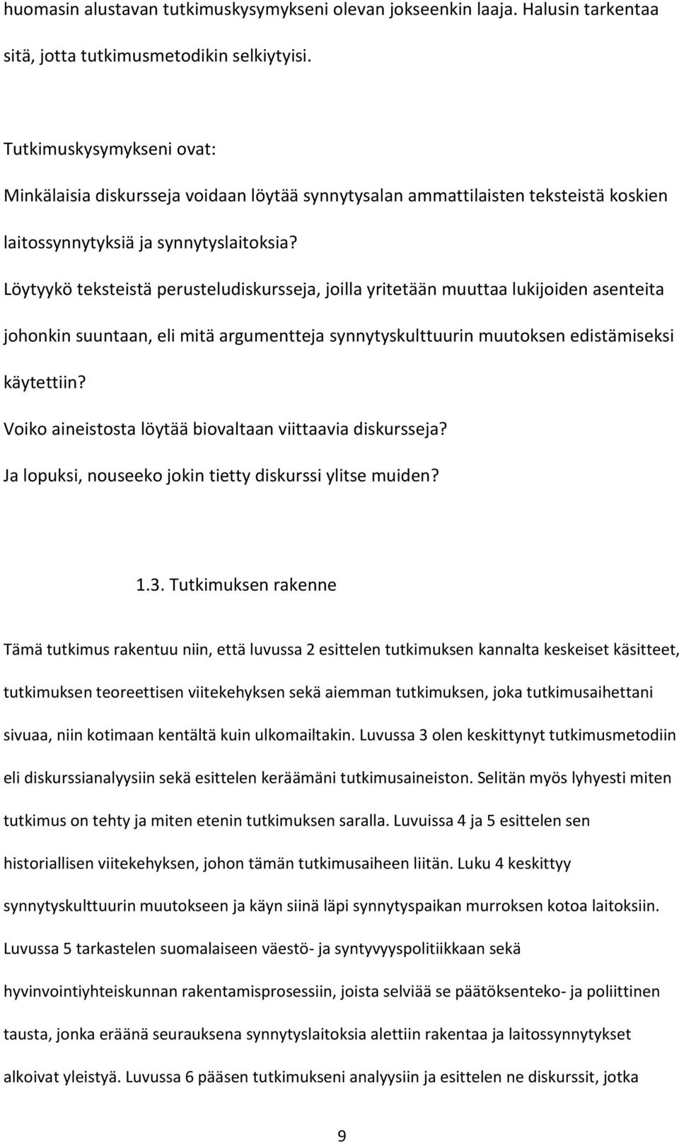 Löytyykö teksteistä perusteludiskursseja, joilla yritetään muuttaa lukijoiden asenteita johonkin suuntaan, eli mitä argumentteja synnytyskulttuurin muutoksen edistämiseksi käytettiin?