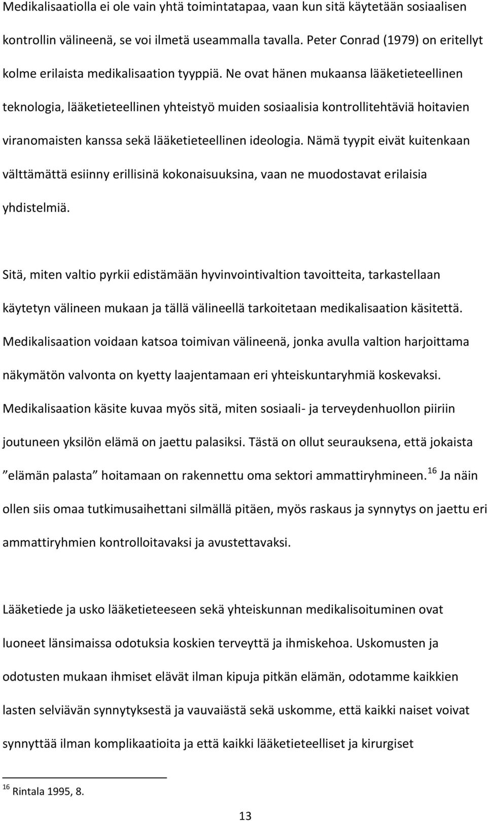 Ne ovat hänen mukaansa lääketieteellinen teknologia, lääketieteellinen yhteistyö muiden sosiaalisia kontrollitehtäviä hoitavien viranomaisten kanssa sekä lääketieteellinen ideologia.