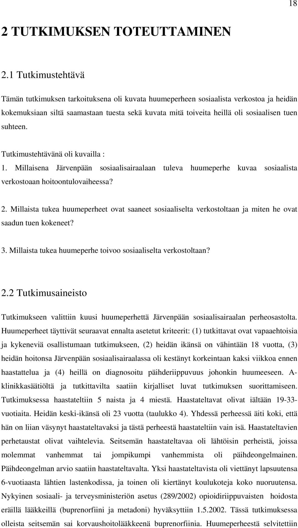 suhteen. Tutkimustehtävänä oli kuvailla : 1. Millaisena Järvenpään sosiaalisairaalaan tuleva huumeperhe kuvaa sosiaalista verkostoaan hoitoontulovaiheessa? 2.