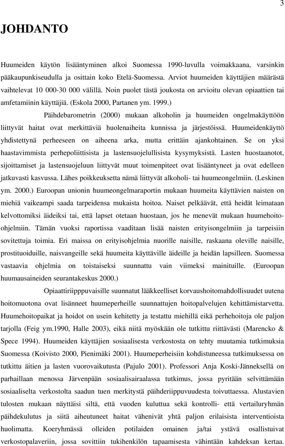 ) Päihdebarometrin (2000) mukaan alkoholin ja huumeiden ongelmakäyttöön liittyvät haitat ovat merkittäviä huolenaiheita kunnissa ja järjestöissä.