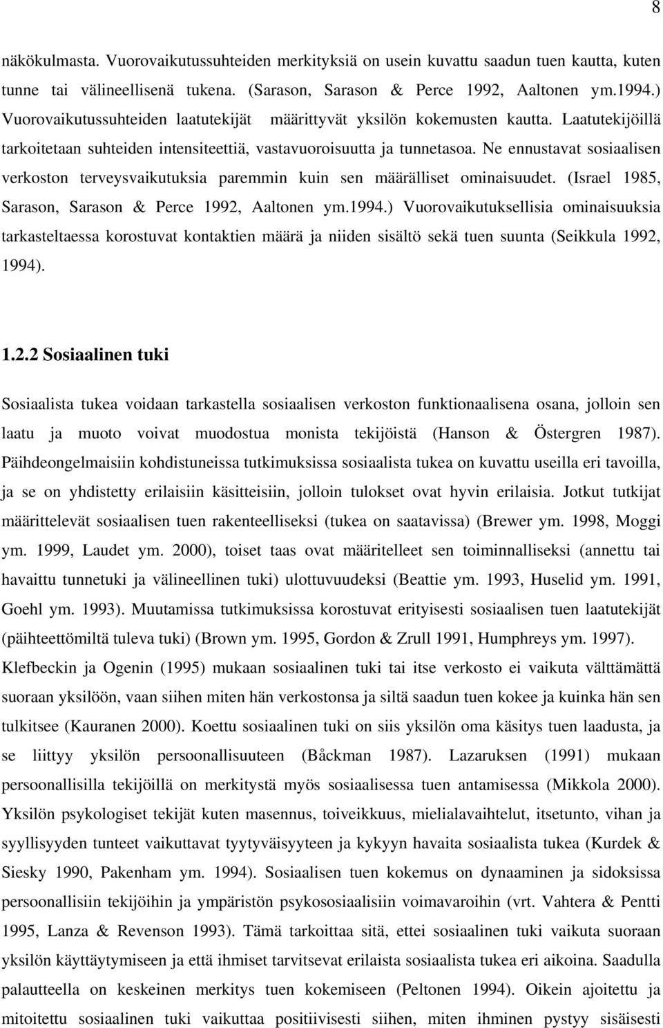 Ne ennustavat sosiaalisen verkoston terveysvaikutuksia paremmin kuin sen määrälliset ominaisuudet. (Israel 1985, Sarason, Sarason & Perce 1992, Aaltonen ym.1994.