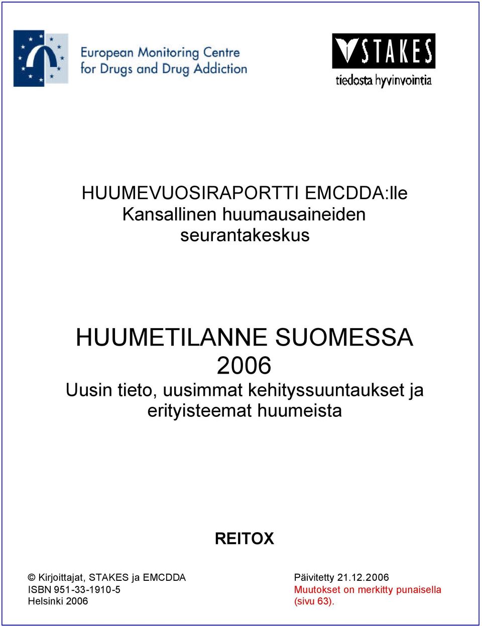 erityisteemat huumeista REITOX Kirjoittajat, STAKES ja EMCDDA Päivitetty 21.