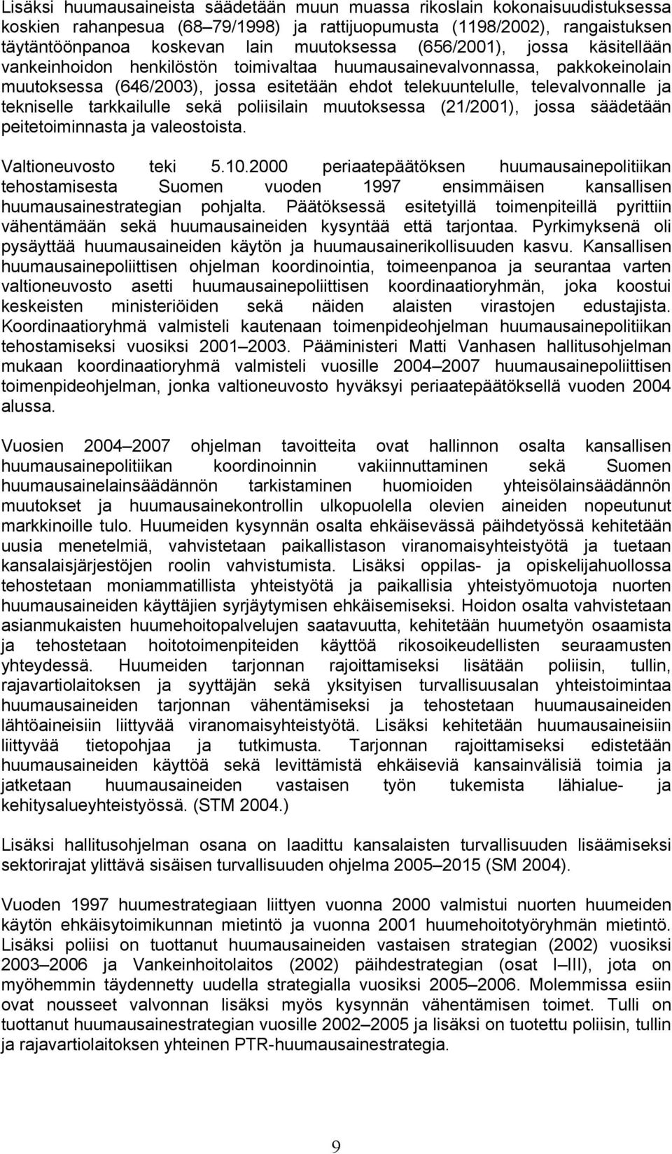 tarkkailulle sekä poliisilain muutoksessa (21/2001), jossa säädetään peitetoiminnasta ja valeostoista. Valtioneuvosto teki 5.10.