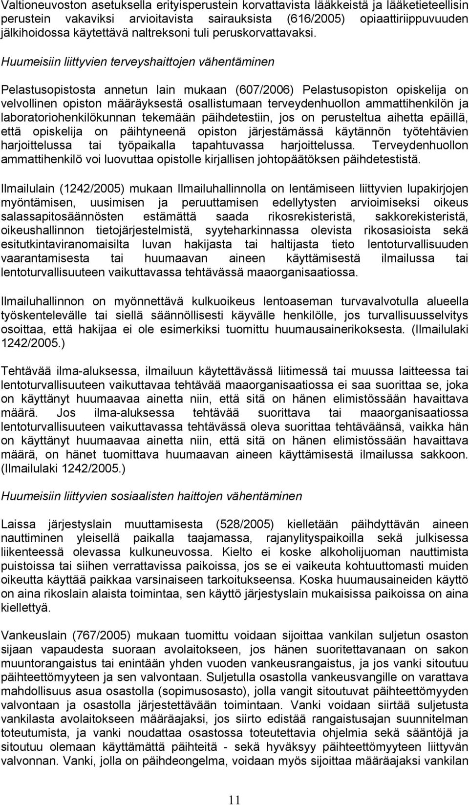 Huumeisiin liittyvien terveyshaittojen vähentäminen Pelastusopistosta annetun lain mukaan (607/2006) Pelastusopiston opiskelija on velvollinen opiston määräyksestä osallistumaan terveydenhuollon