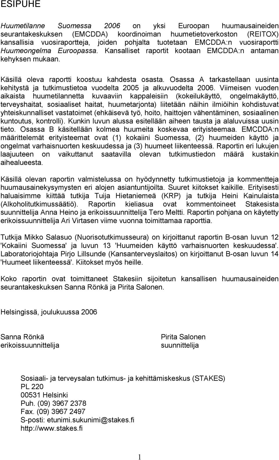 Osassa A tarkastellaan uusinta kehitystä ja tutkimustietoa vuodelta 2005 ja alkuvuodelta 2006.