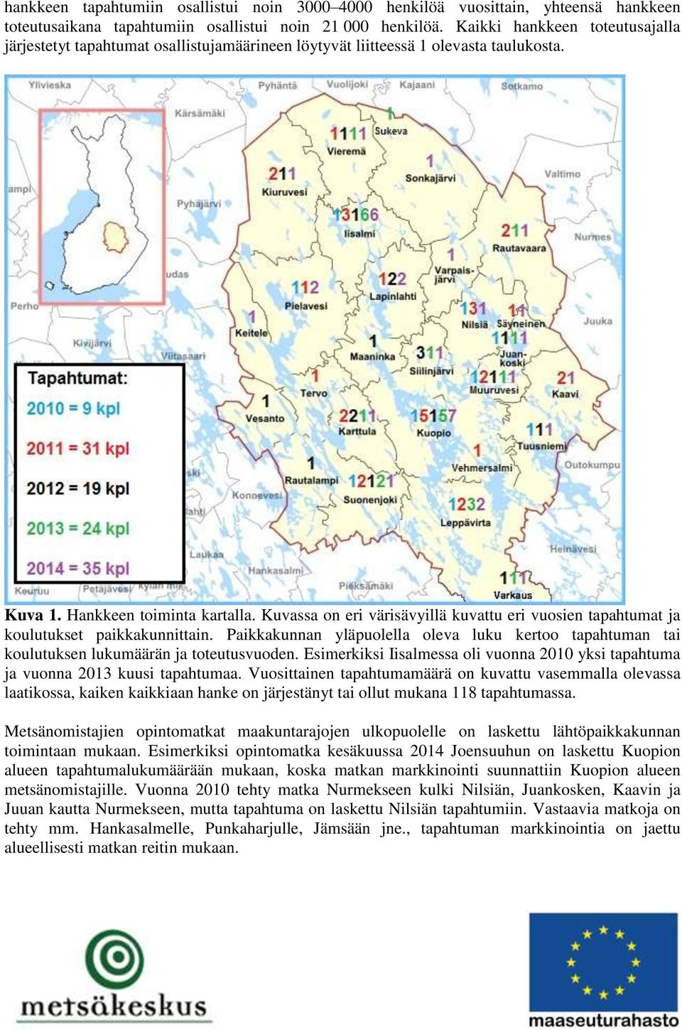 Kuvassa on eri värisävyillä kuvattu eri vuosien tapahtumat ja koulutukset paikkakunnittain. Paikkakunnan yläpuolella oleva luku kertoo tapahtuman tai koulutuksen lukumäärän ja toteutusvuoden.