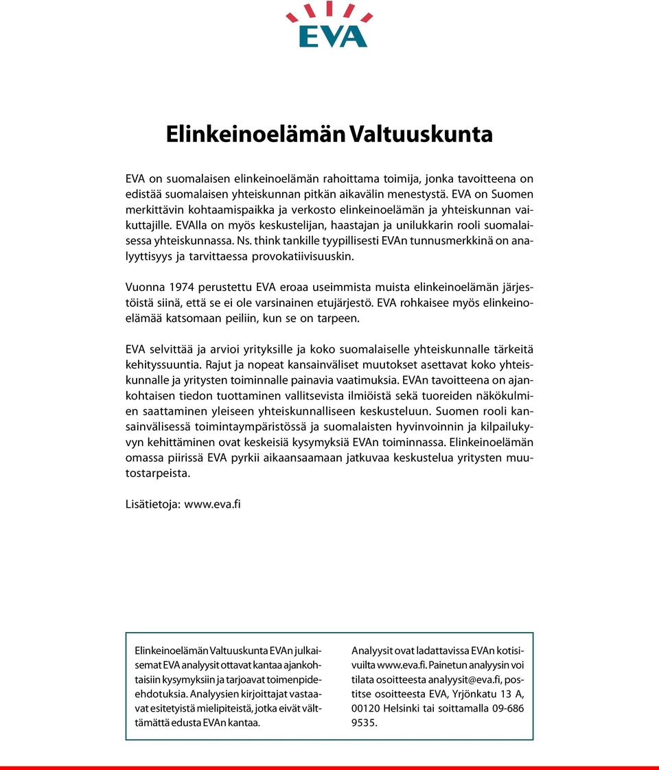 think tankille tyypillisesti EVAn tunnusmerkkinä on analyyttisyys ja tarvittaessa provokatiivisuuskin.