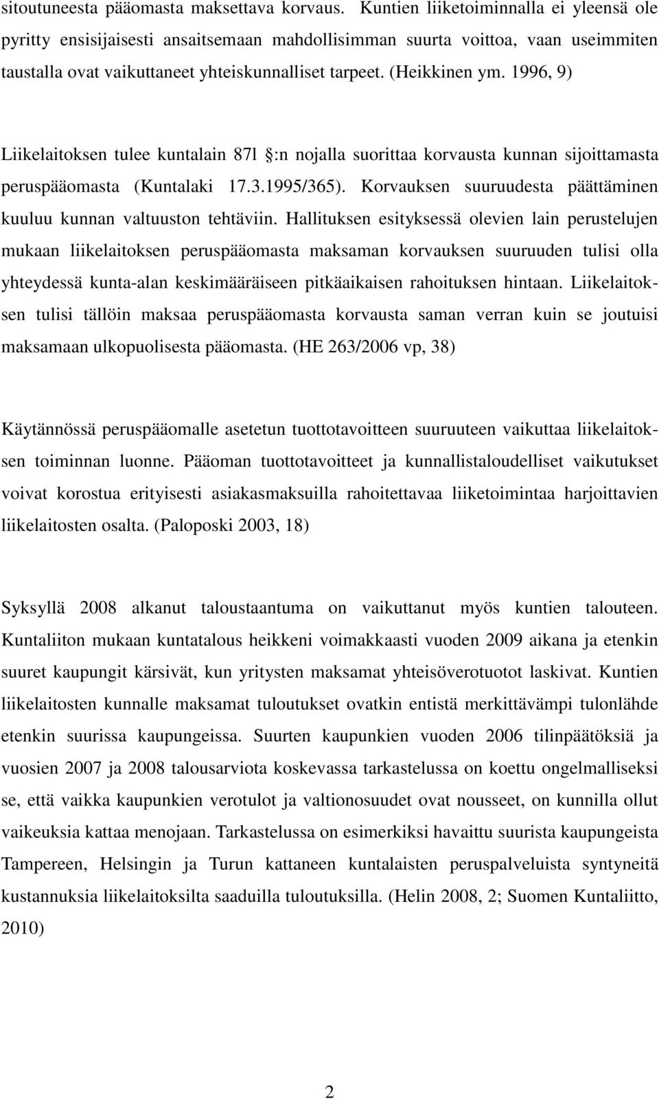 1996, 9) Liikelaitoksen tulee kuntalain 87l :n nojalla suorittaa korvausta kunnan sijoittamasta peruspääomasta (Kuntalaki 17.3.1995/365).