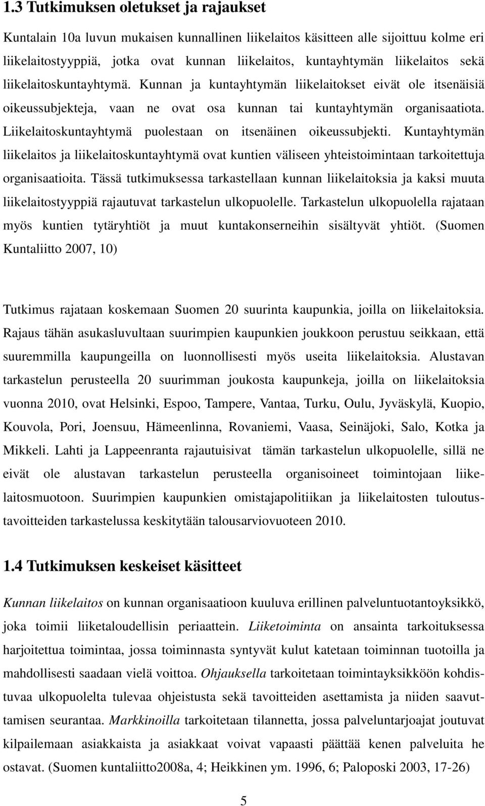 Liikelaitoskuntayhtymä puolestaan on itsenäinen oikeussubjekti. Kuntayhtymän liikelaitos ja liikelaitoskuntayhtymä ovat kuntien väliseen yhteistoimintaan tarkoitettuja organisaatioita.