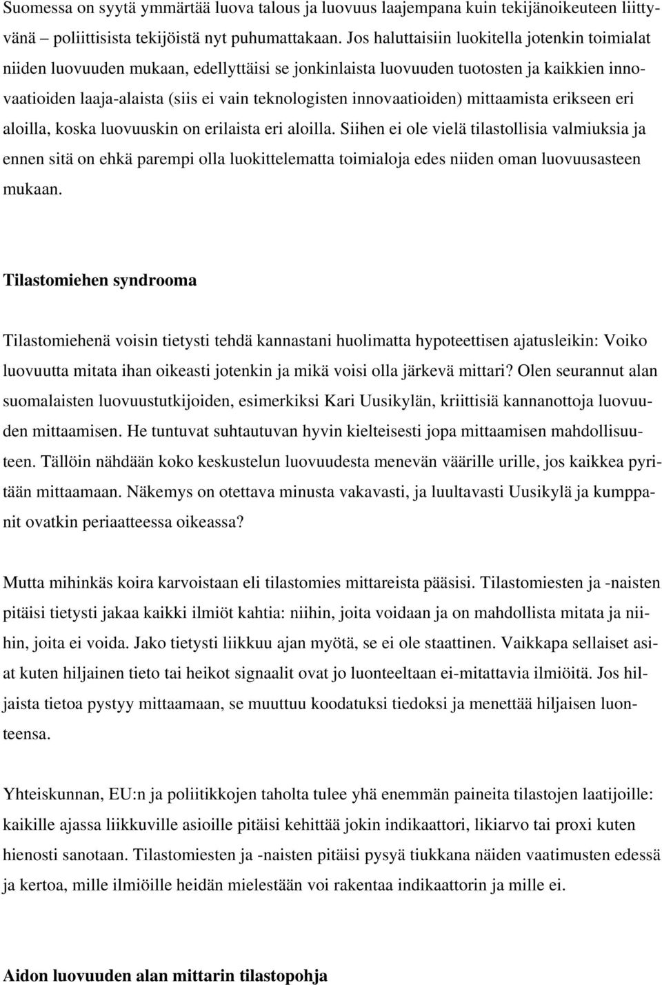 innovaatioiden) mittaamista erikseen eri aloilla, koska luovuuskin on erilaista eri aloilla.