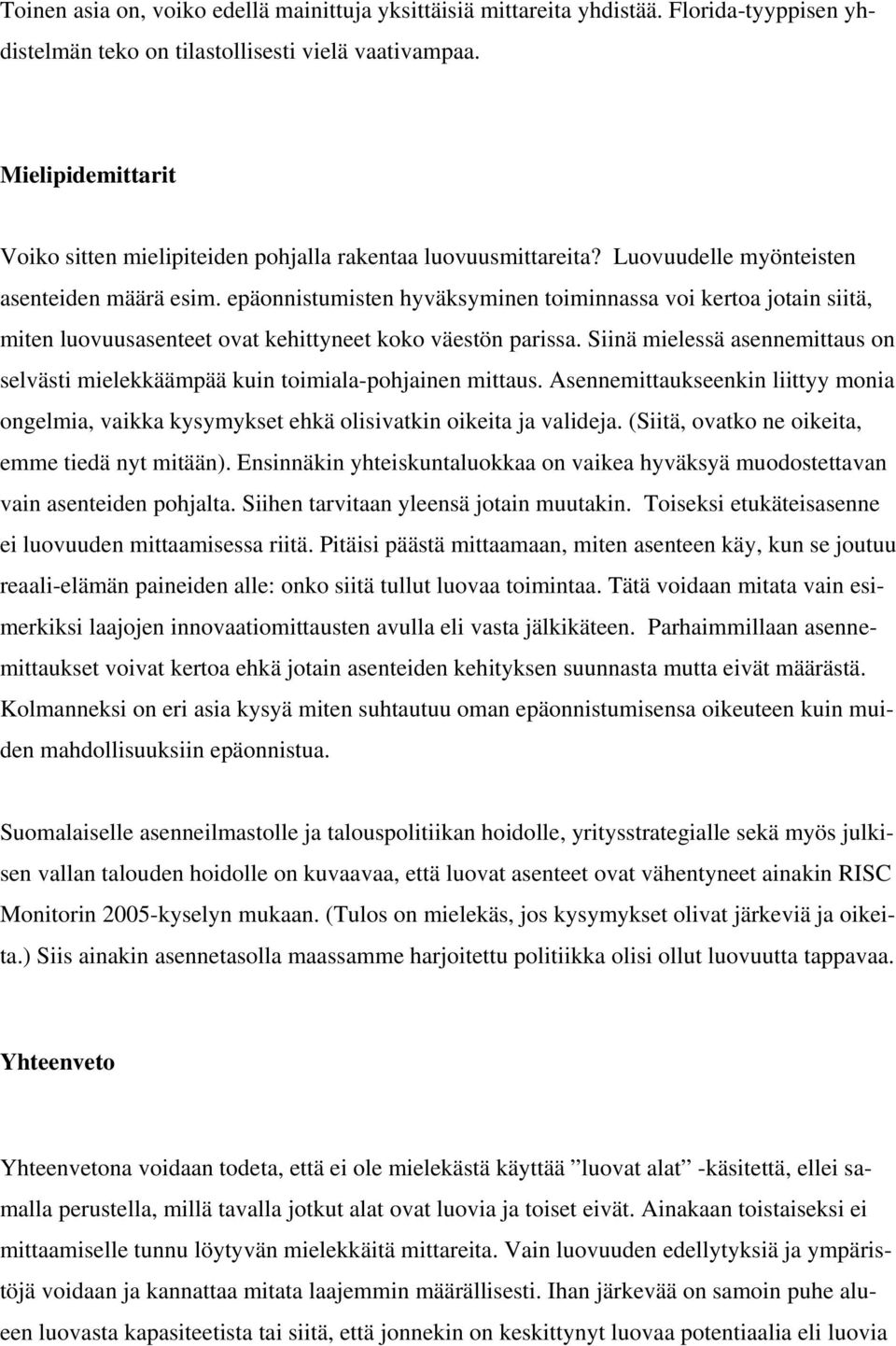 epäonnistumisten hyväksyminen toiminnassa voi kertoa jotain siitä, miten luovuusasenteet ovat kehittyneet koko väestön parissa.