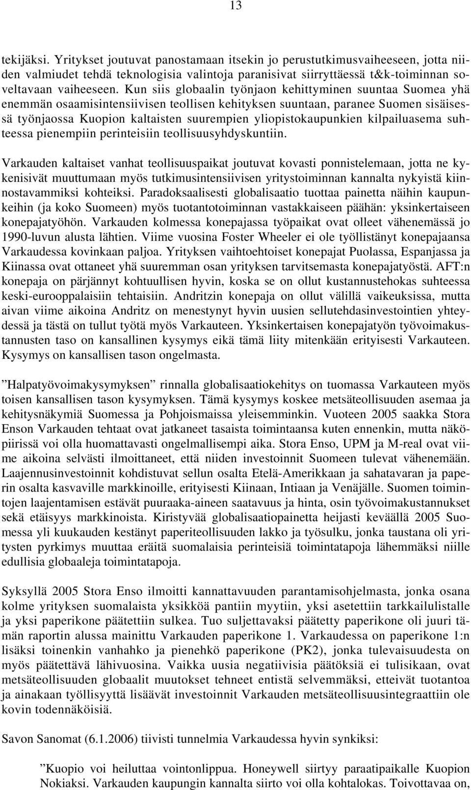 yliopistokaupunkien kilpailuasema suhteessa pienempiin perinteisiin teollisuusyhdyskuntiin.