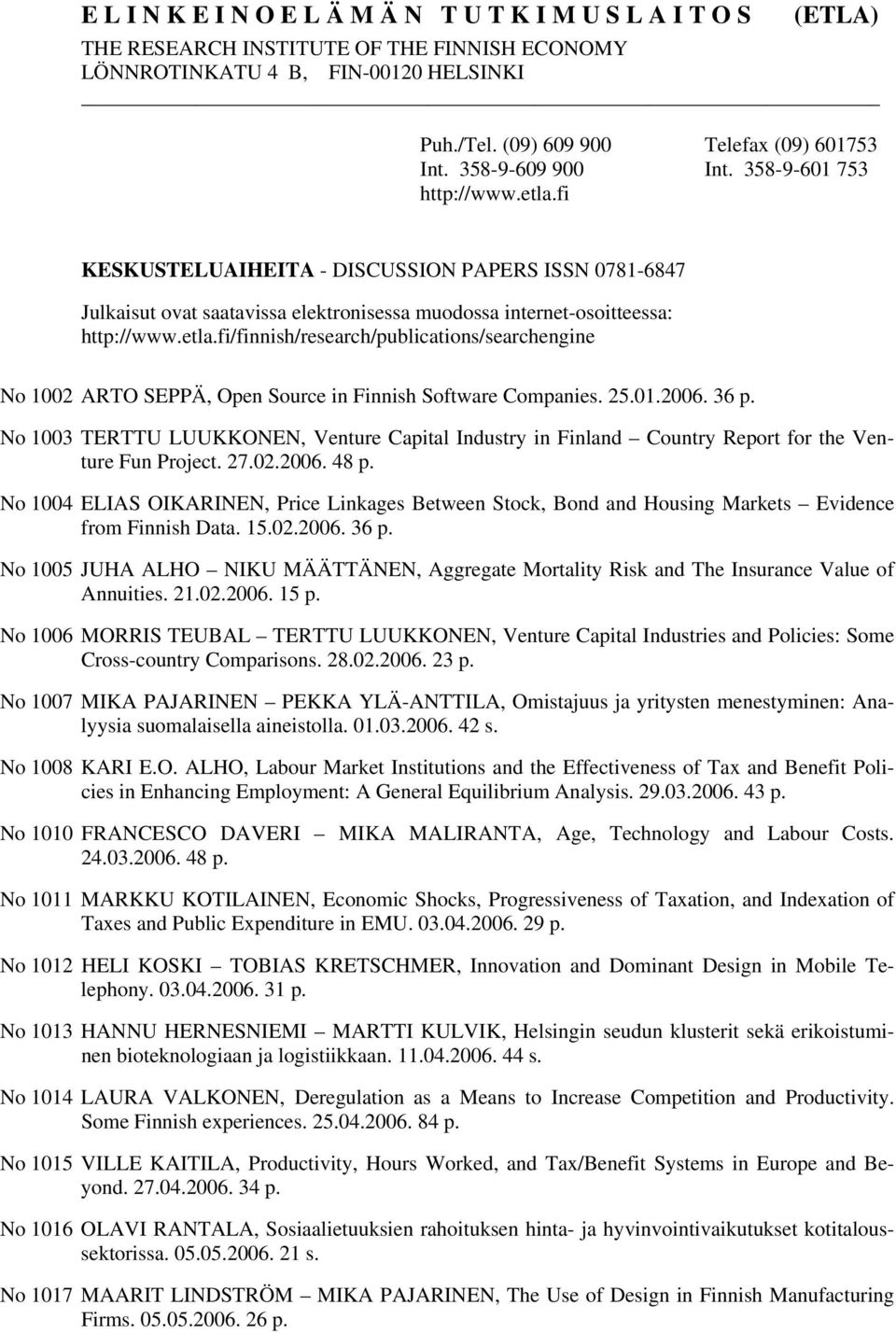 25.01.2006. 36 p. No 1003 TERTTU LUUKKONEN, Venture Capital Industry in Finland Country Report for the Venture Fun Project. 27.02.2006. 48 p.