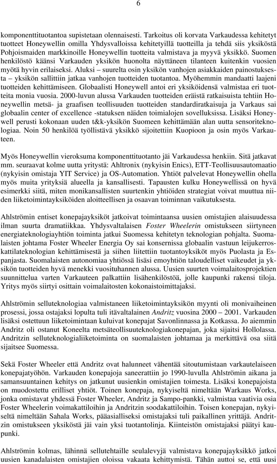 myyvä yksikkö. Suomen henkilöstö käänsi Varkauden yksikön huonolta näyttäneen tilanteen kuitenkin vuosien myötä hyvin erilaiseksi.